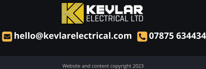 Website and content copyright 2023   hello@kevlarelectrical.com    07875 634434